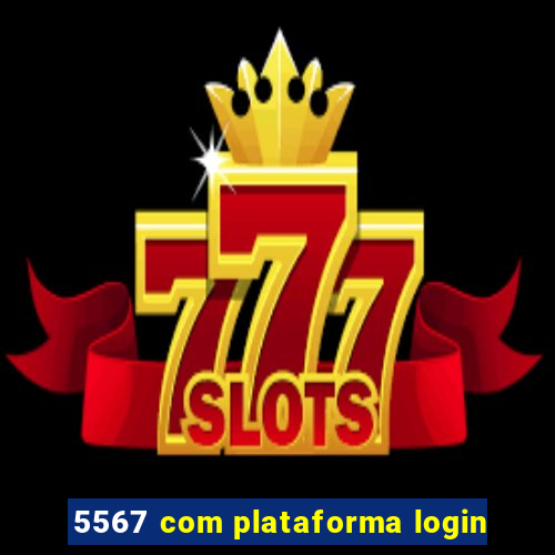 5567 com plataforma login